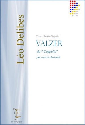 VALZER DA COPPELIA -  PER CORO DI CLARINETTI edizioni_eufonia
